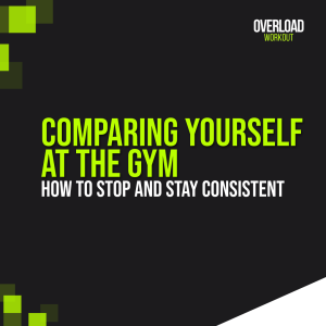 Comparing Yourself at the Gym: How to Stop and Stay Consistent
